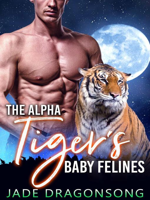 Title details for The Alpha Tiger's Baby Felines by Jade DragonSong - Available